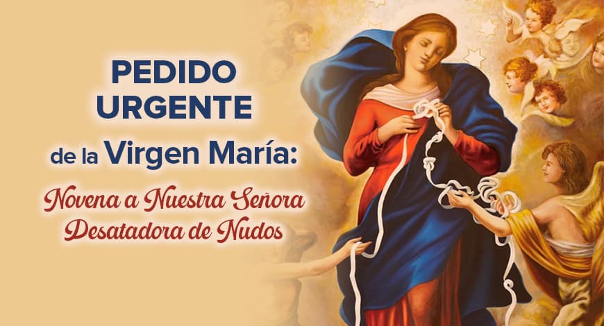 Pedido urgente de la Virgen María Novena a Nuestra Señora Desatadora